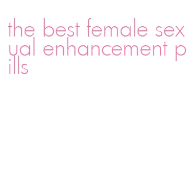 the best female sexual enhancement pills