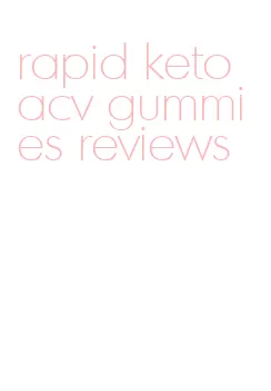rapid keto acv gummies reviews