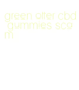 green otter cbd gummies scam
