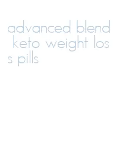 advanced blend keto weight loss pills