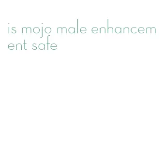 is mojo male enhancement safe