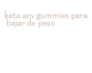 keto acv gummies para bajar de peso