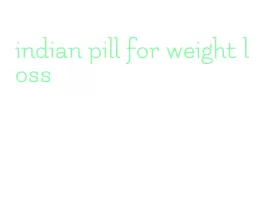 indian pill for weight loss