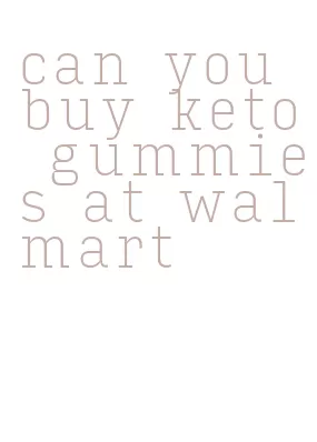 can you buy keto gummies at walmart