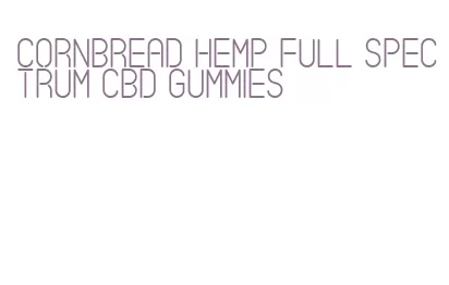cornbread hemp full spectrum cbd gummies