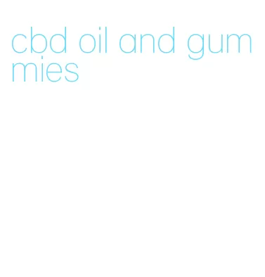 cbd oil and gummies