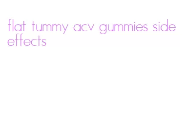 flat tummy acv gummies side effects