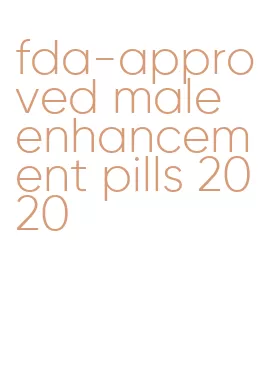 fda-approved male enhancement pills 2020