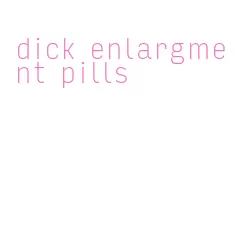 dick enlargment pills