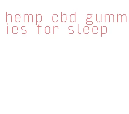 hemp cbd gummies for sleep