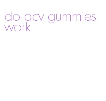 do acv gummies work