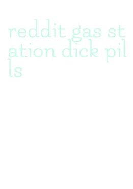 reddit gas station dick pills