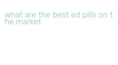 what are the best ed pills on the market