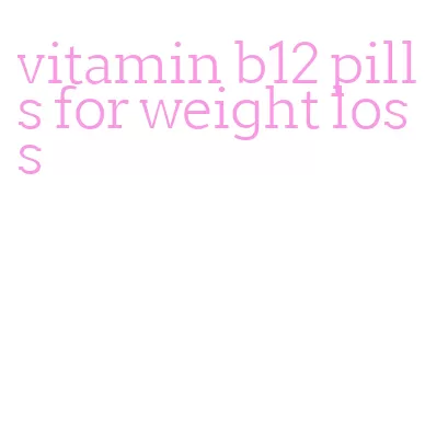 vitamin b12 pills for weight loss