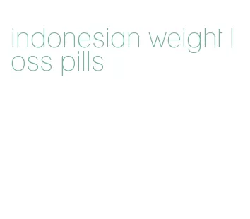 indonesian weight loss pills