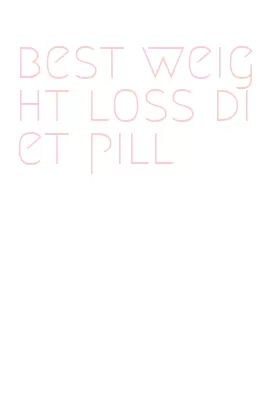 best weight loss diet pill