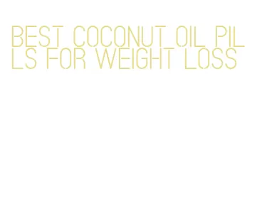 best coconut oil pills for weight loss