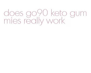 does go90 keto gummies really work