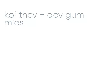 koi thcv + acv gummies
