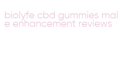 biolyfe cbd gummies male enhancement reviews