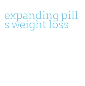 expanding pills weight loss