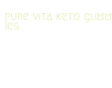 pure vita keto gummies