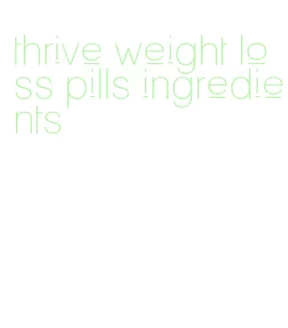 thrive weight loss pills ingredients