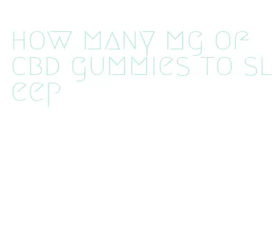 how many mg of cbd gummies to sleep