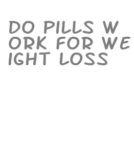 do pills work for weight loss