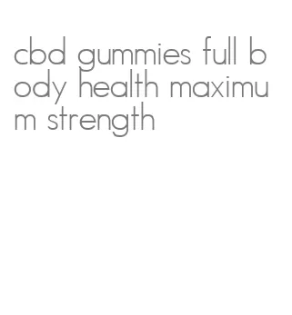 cbd gummies full body health maximum strength