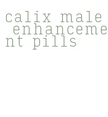 calix male enhancement pills