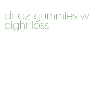 dr oz gummies weight loss