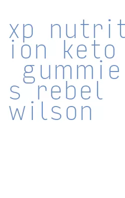 xp nutrition keto gummies rebel wilson