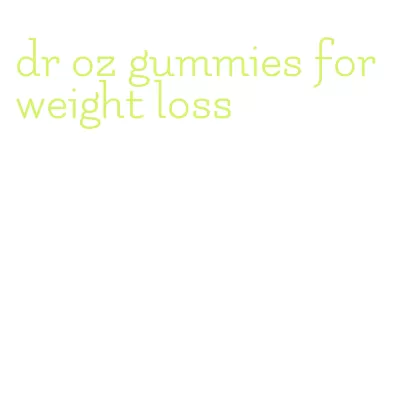 dr oz gummies for weight loss