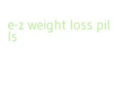 e-z weight loss pills