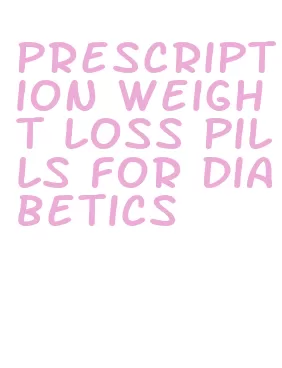 prescription weight loss pills for diabetics