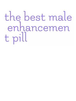 the best male enhancement pill