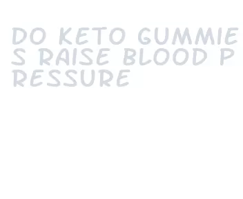 do keto gummies raise blood pressure