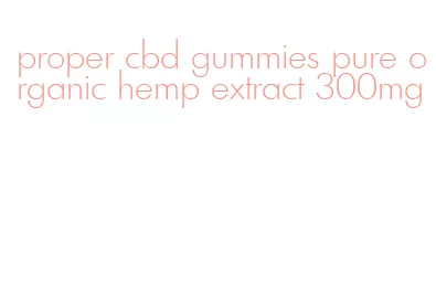proper cbd gummies pure organic hemp extract 300mg
