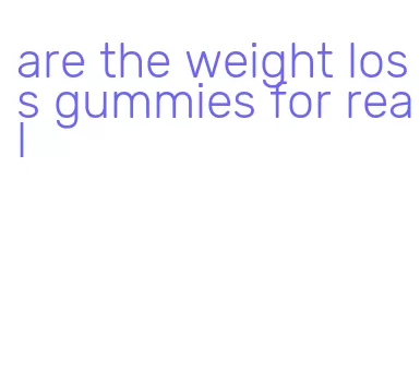 are the weight loss gummies for real