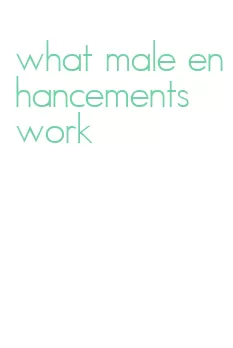 what male enhancements work