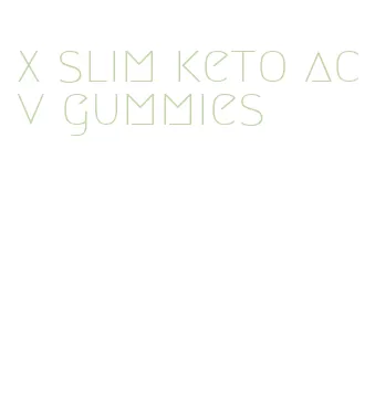 x slim keto acv gummies