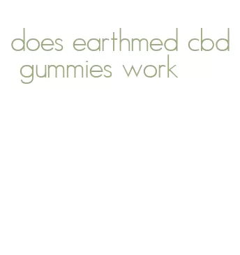 does earthmed cbd gummies work