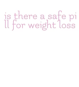 is there a safe pill for weight loss
