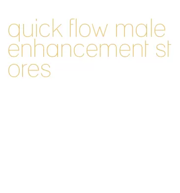 quick flow male enhancement stores
