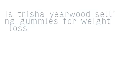 is trisha yearwood selling gummies for weight loss