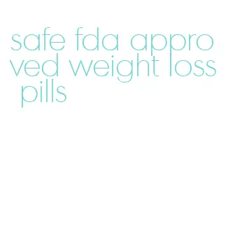 safe fda approved weight loss pills