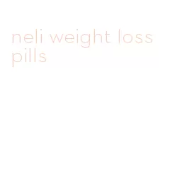 neli weight loss pills