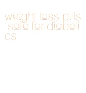 weight loss pills safe for diabetics
