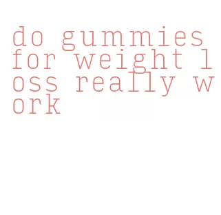do gummies for weight loss really work
